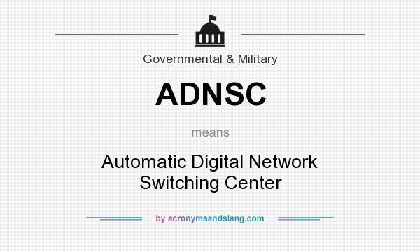 What does ADNSC mean? It stands for Automatic Digital Network Switching Center