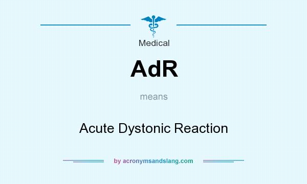 What does AdR mean? It stands for Acute Dystonic Reaction