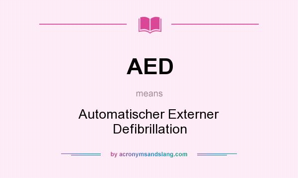 What does AED mean? It stands for Automatischer Externer Defibrillation