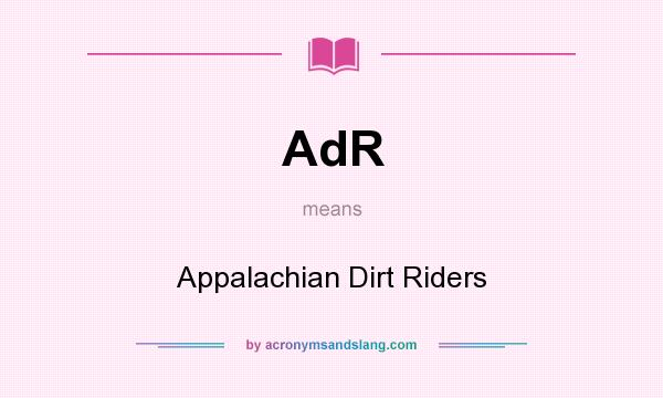 What does AdR mean? It stands for Appalachian Dirt Riders