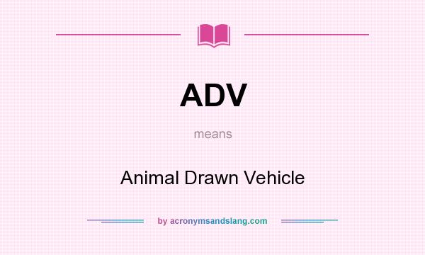What does ADV mean? It stands for Animal Drawn Vehicle