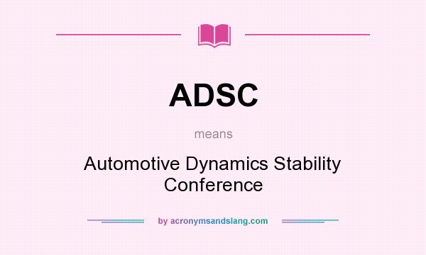 What does ADSC mean? It stands for Automotive Dynamics Stability Conference