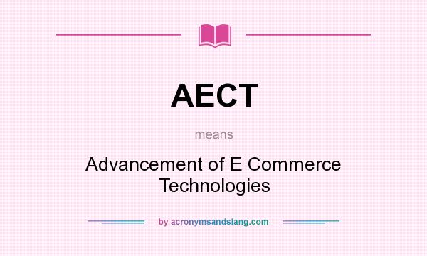 What does AECT mean? It stands for Advancement of E Commerce Technologies