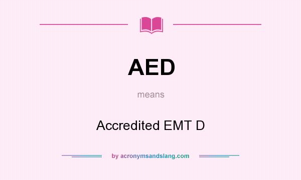 What does AED mean? It stands for Accredited EMT D