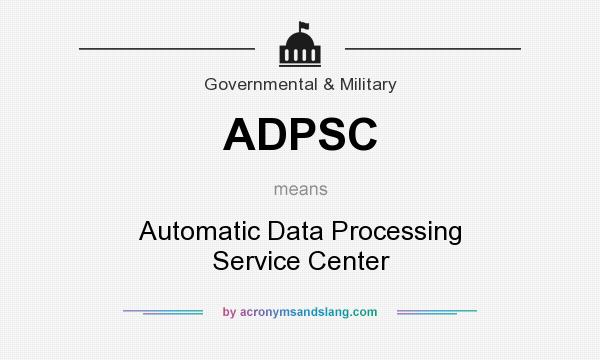 What does ADPSC mean? It stands for Automatic Data Processing Service Center