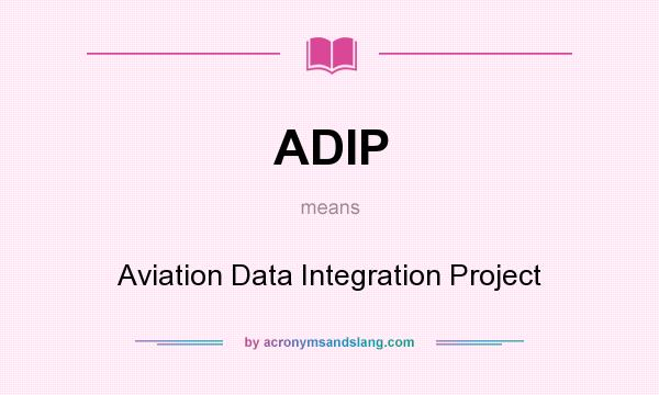 What does ADIP mean? It stands for Aviation Data Integration Project