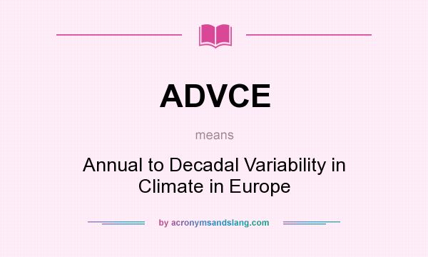 What does ADVCE mean? It stands for Annual to Decadal Variability in Climate in Europe