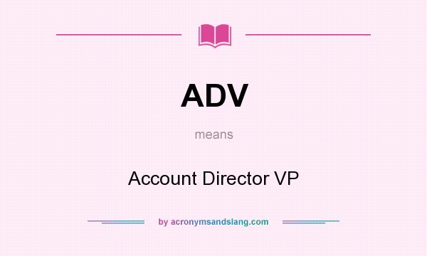What does ADV mean? It stands for Account Director VP