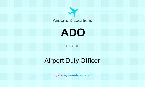 What does ADO mean? It stands for Airport Duty Officer