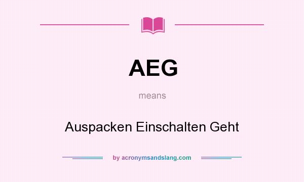 What does AEG mean? It stands for Auspacken Einschalten Geht