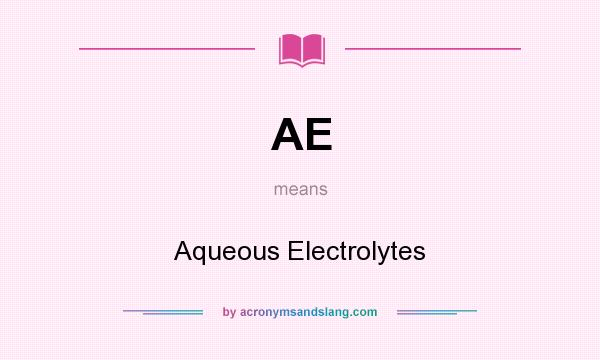 What does AE mean? It stands for Aqueous Electrolytes