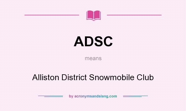 What does ADSC mean? It stands for Alliston District Snowmobile Club