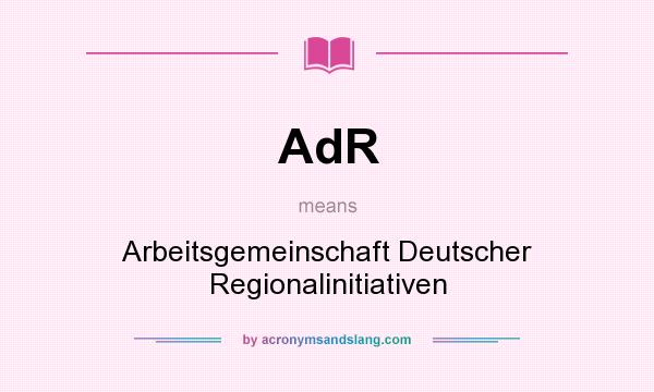 What does AdR mean? It stands for Arbeitsgemeinschaft Deutscher Regionalinitiativen