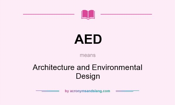 What does AED mean? It stands for Architecture and Environmental Design