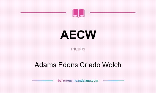 What does AECW mean? It stands for Adams Edens Criado Welch