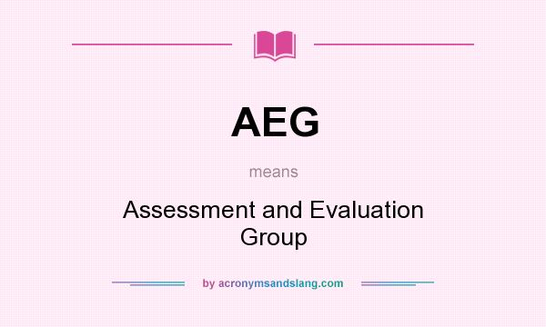 What does AEG mean? It stands for Assessment and Evaluation Group