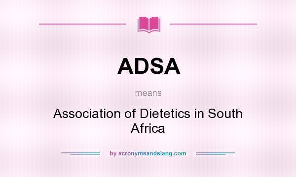 What does ADSA mean? It stands for Association of Dietetics in South Africa