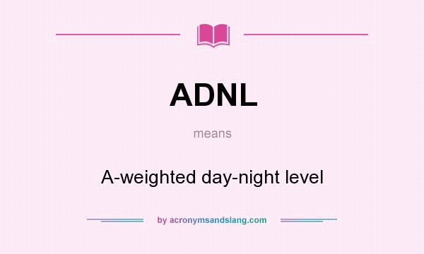 What does ADNL mean? It stands for A-weighted day-night level