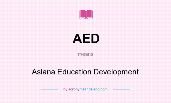What does AED mean? It stands for Asiana Education Development