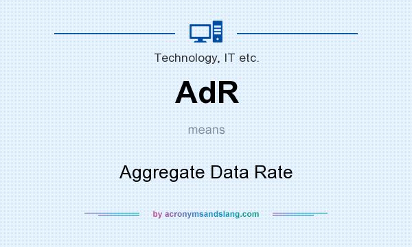 What does AdR mean? It stands for Aggregate Data Rate