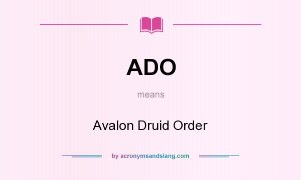 What does ADO mean? It stands for Avalon Druid Order