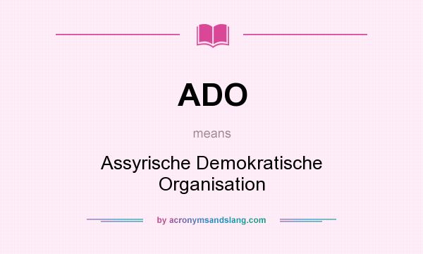 What does ADO mean? It stands for Assyrische Demokratische Organisation