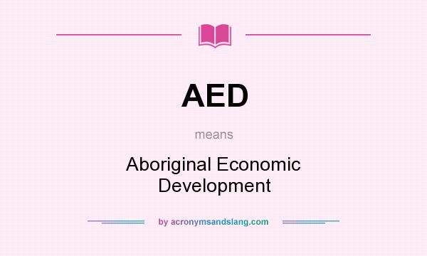 What does AED mean? It stands for Aboriginal Economic Development