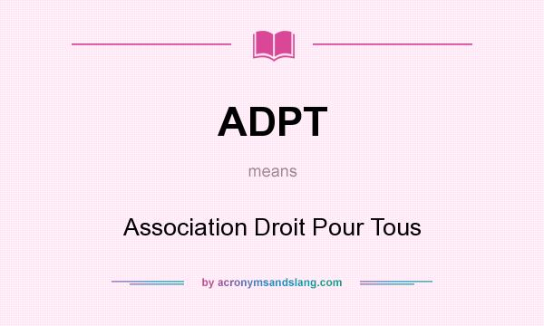 What does ADPT mean? It stands for Association Droit Pour Tous