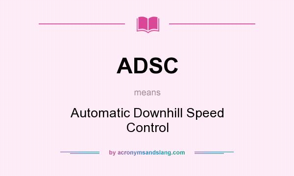 What does ADSC mean? It stands for Automatic Downhill Speed Control