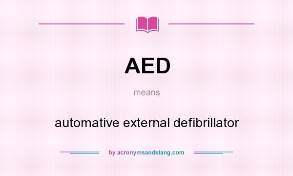 What does AED mean? It stands for automative external defibrillator