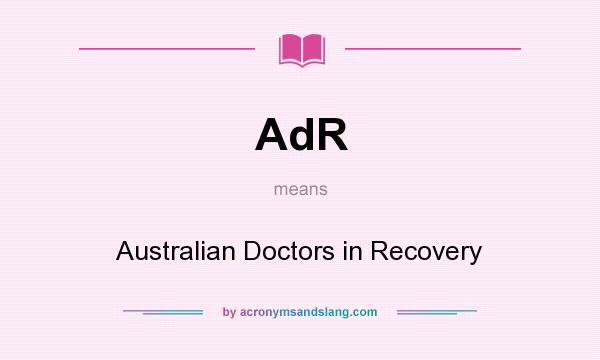 What does AdR mean? It stands for Australian Doctors in Recovery