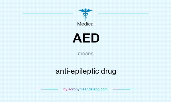 What does AED mean? It stands for anti-epileptic drug