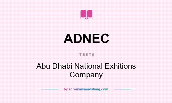 What does ADNEC mean? It stands for Abu Dhabi National Exhitions Company