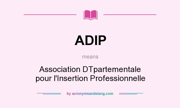 What does ADIP mean? It stands for Association DTpartementale pour l`Insertion Professionnelle