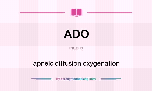 What does ADO mean? It stands for apneic diffusion oxygenation
