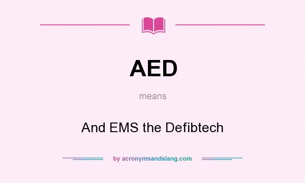 What does AED mean? It stands for And EMS the Defibtech