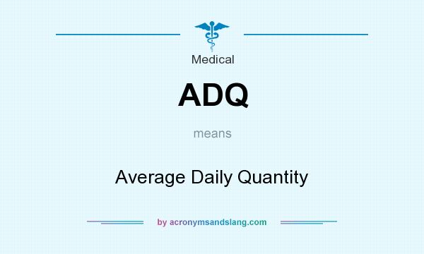 What does ADQ mean? It stands for Average Daily Quantity