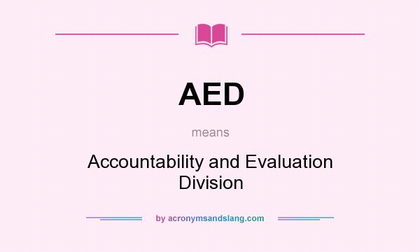 What does AED mean? It stands for Accountability and Evaluation Division