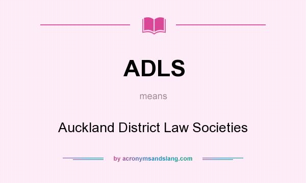 What does ADLS mean? It stands for Auckland District Law Societies