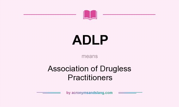 What does ADLP mean? It stands for Association of Drugless Practitioners