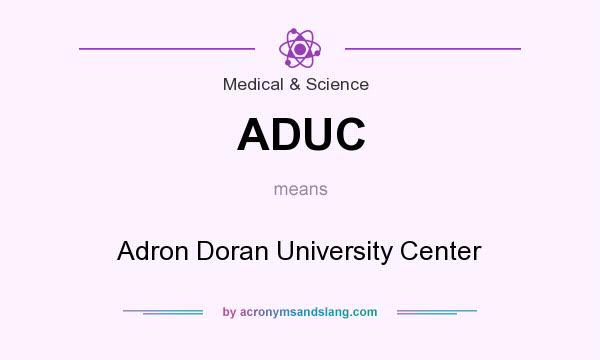 What does ADUC mean? It stands for Adron Doran University Center
