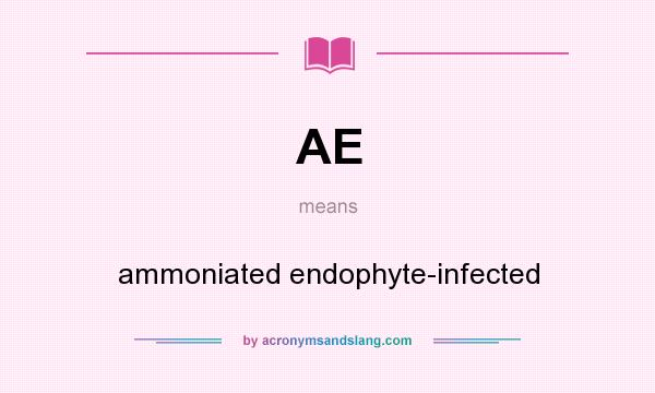 What does AE mean? It stands for ammoniated endophyte-infected