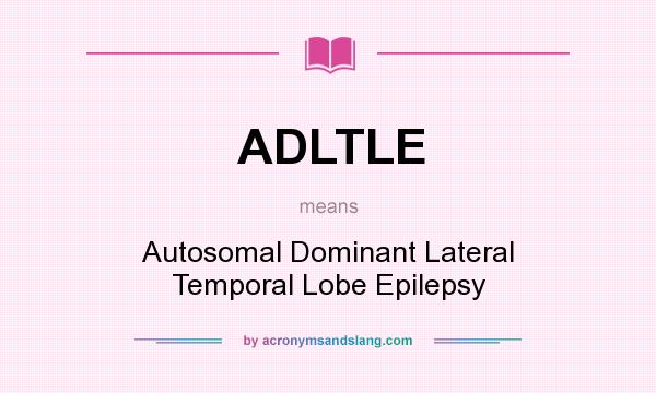 What does ADLTLE mean? It stands for Autosomal Dominant Lateral Temporal Lobe Epilepsy