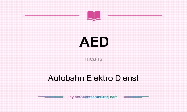 What does AED mean? It stands for Autobahn Elektro Dienst