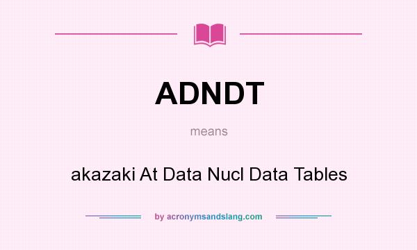 What does ADNDT mean? It stands for akazaki At Data Nucl Data Tables