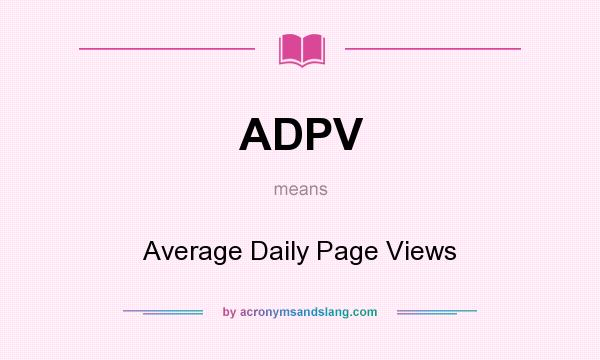 What does ADPV mean? It stands for Average Daily Page Views
