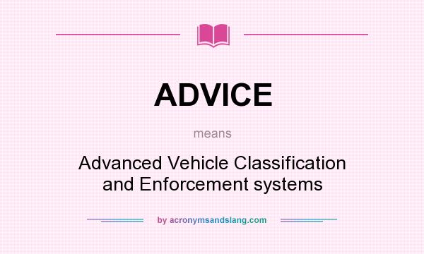 What does ADVICE mean? It stands for Advanced Vehicle Classification and Enforcement systems