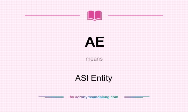 What does AE mean? It stands for ASI Entity