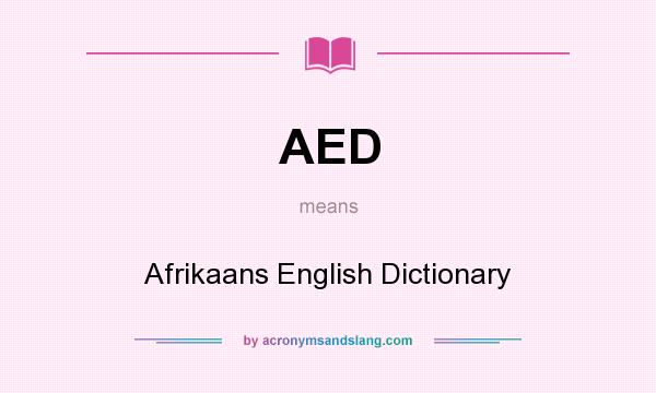 What does AED mean? It stands for Afrikaans English Dictionary