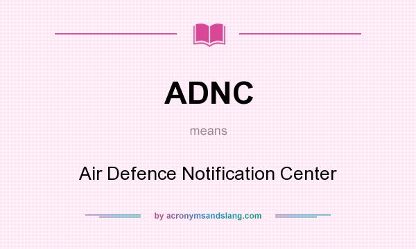 What does ADNC mean? It stands for Air Defence Notification Center